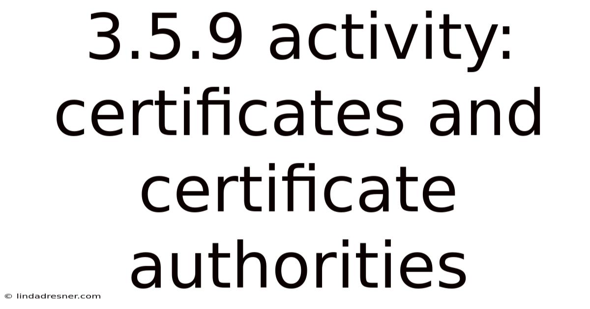 3.5.9 Activity: Certificates And Certificate Authorities