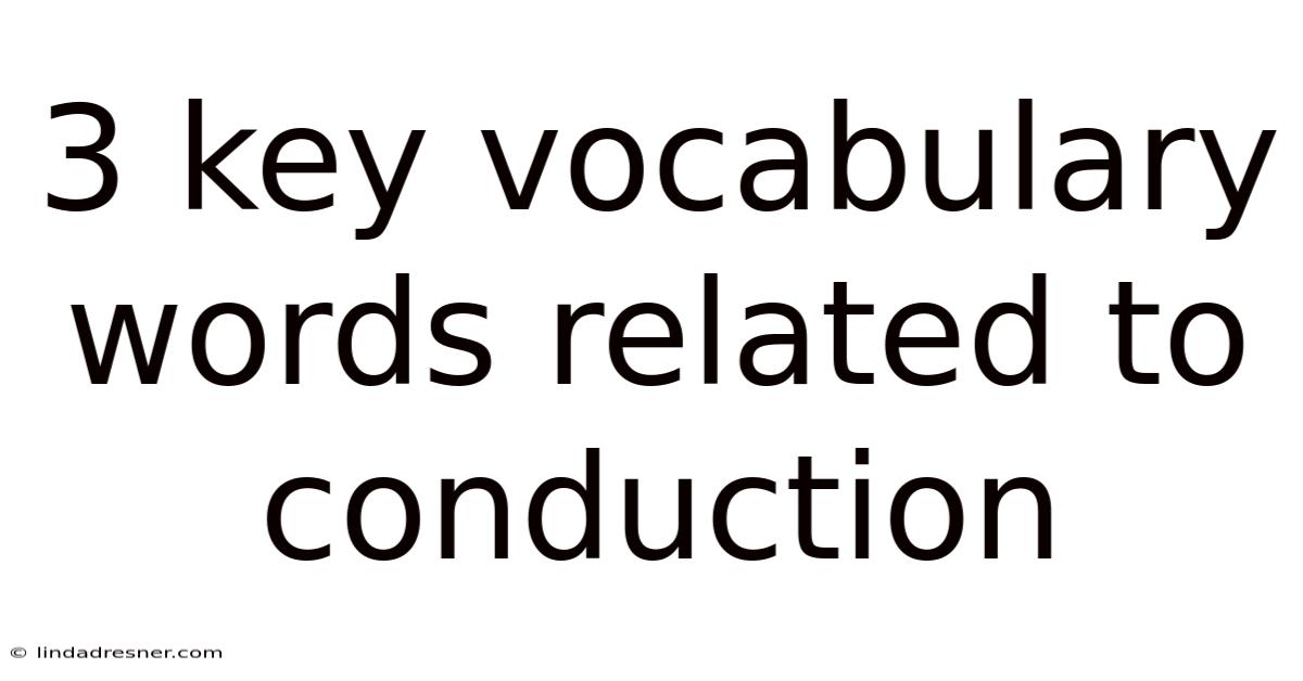 3 Key Vocabulary Words Related To Conduction