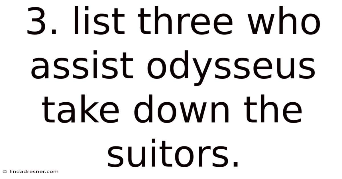 3. List Three Who Assist Odysseus Take Down The Suitors.