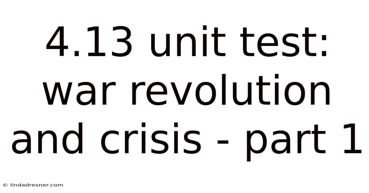 4.13 Unit Test: War Revolution And Crisis - Part 1