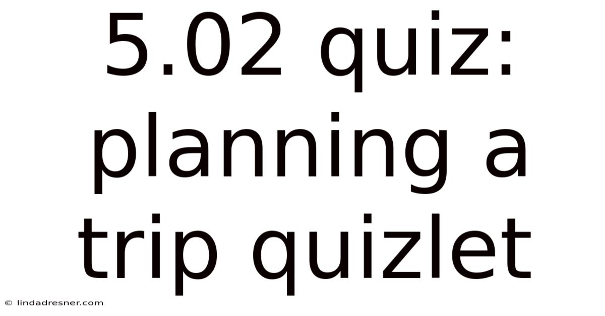 5.02 Quiz: Planning A Trip Quizlet