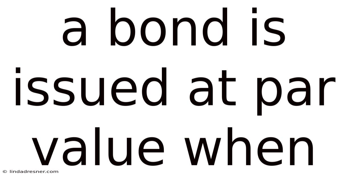 A Bond Is Issued At Par Value When