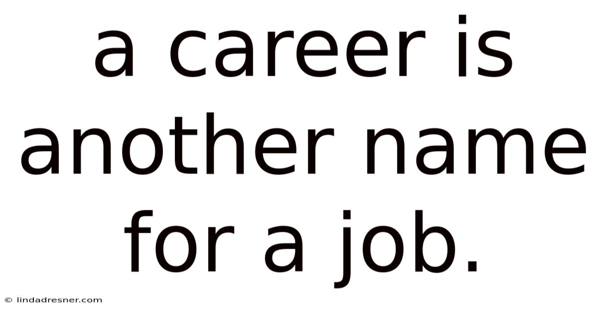 A Career Is Another Name For A Job.