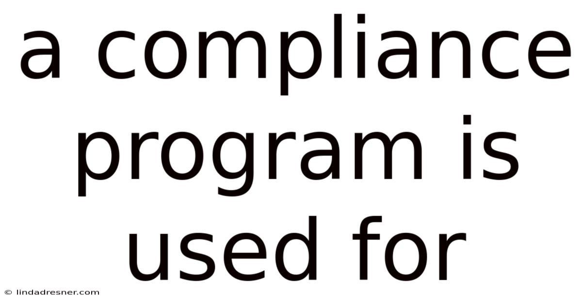 A Compliance Program Is Used For