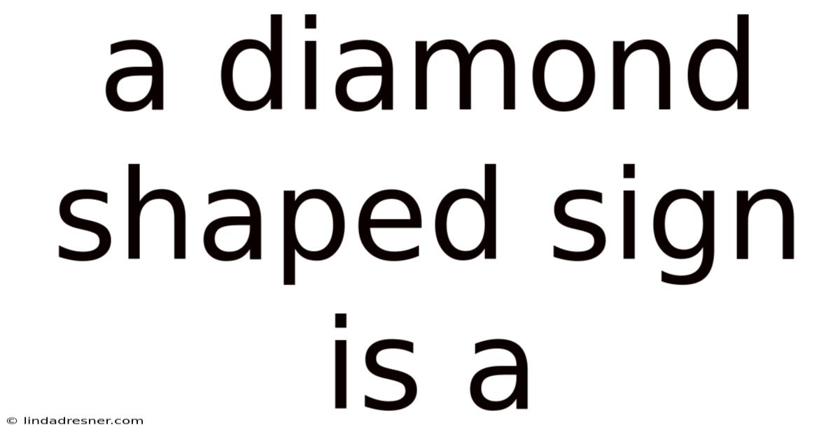 A Diamond Shaped Sign Is A