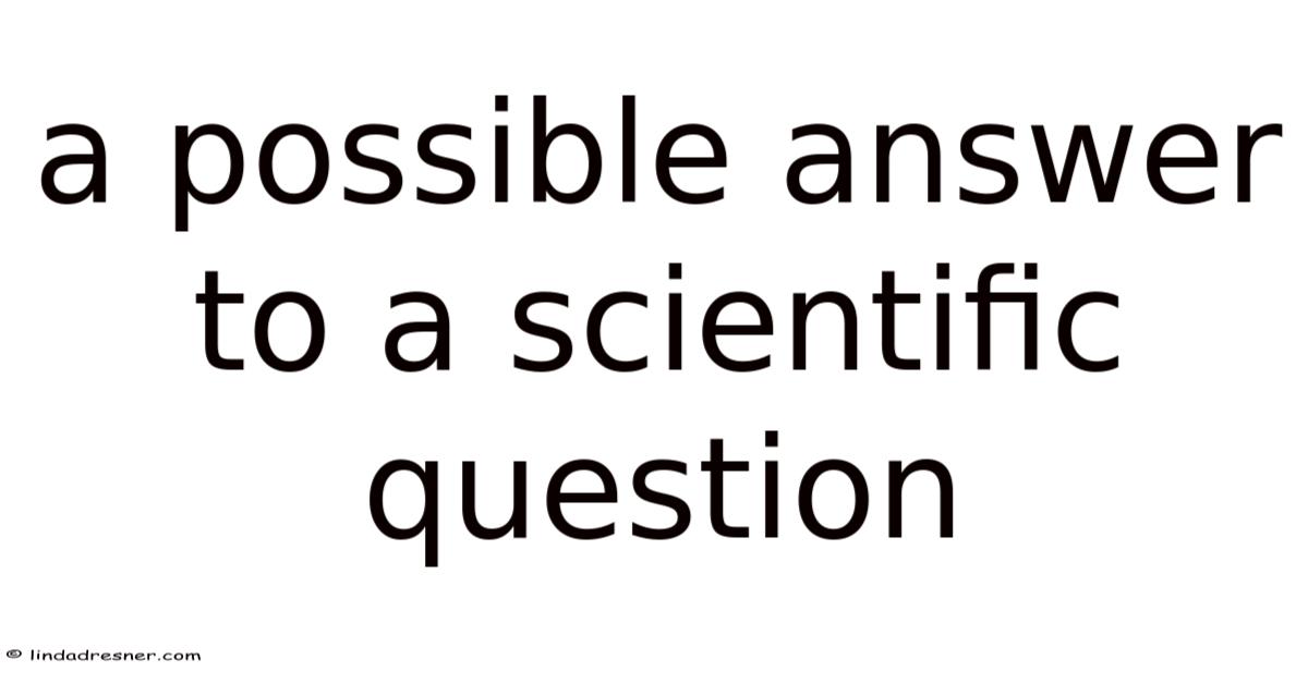 Scientific Questions Image A Possible Answer To A Scientific Question