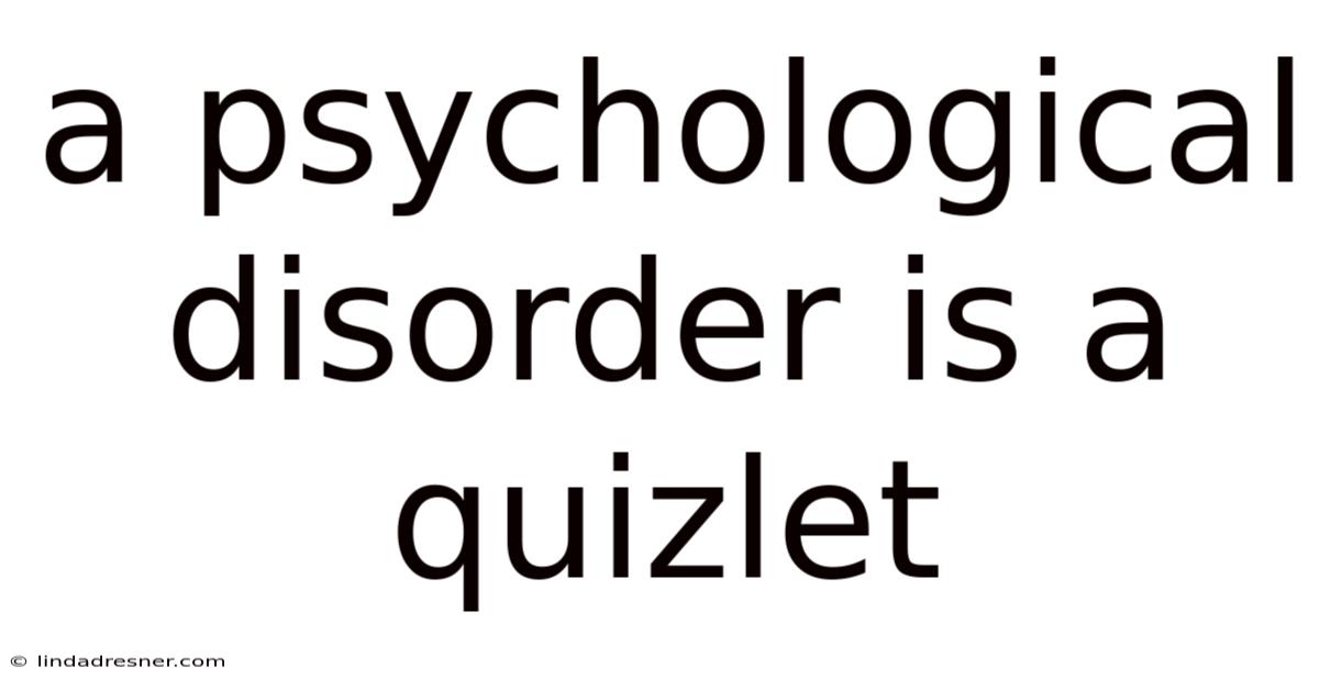 A Psychological Disorder Is A Quizlet