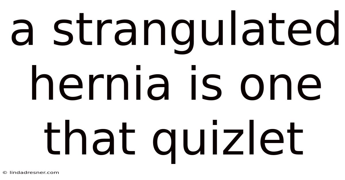 A Strangulated Hernia Is One That Quizlet