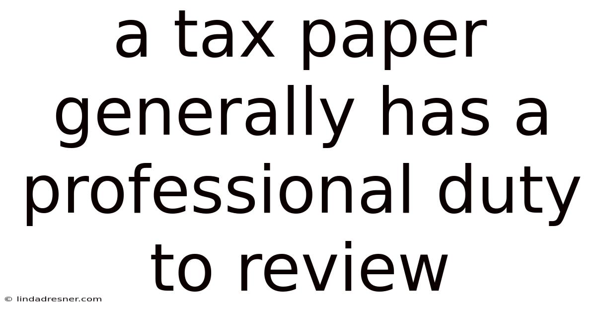 A Tax Paper Generally Has A Professional Duty To Review