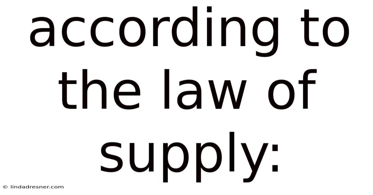 According To The Law Of Supply:
