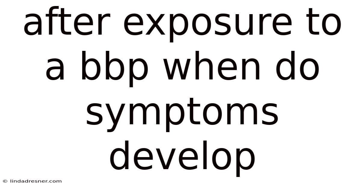 After Exposure To A Bbp When Do Symptoms Develop