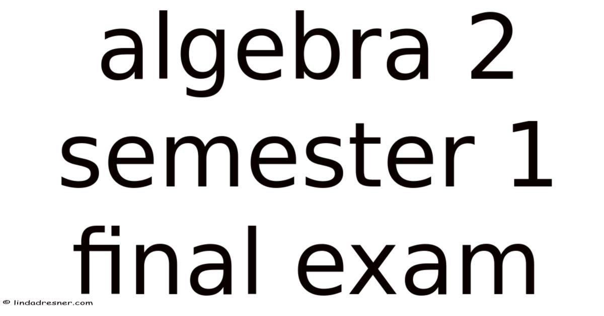Algebra 2 Semester 1 Final Exam