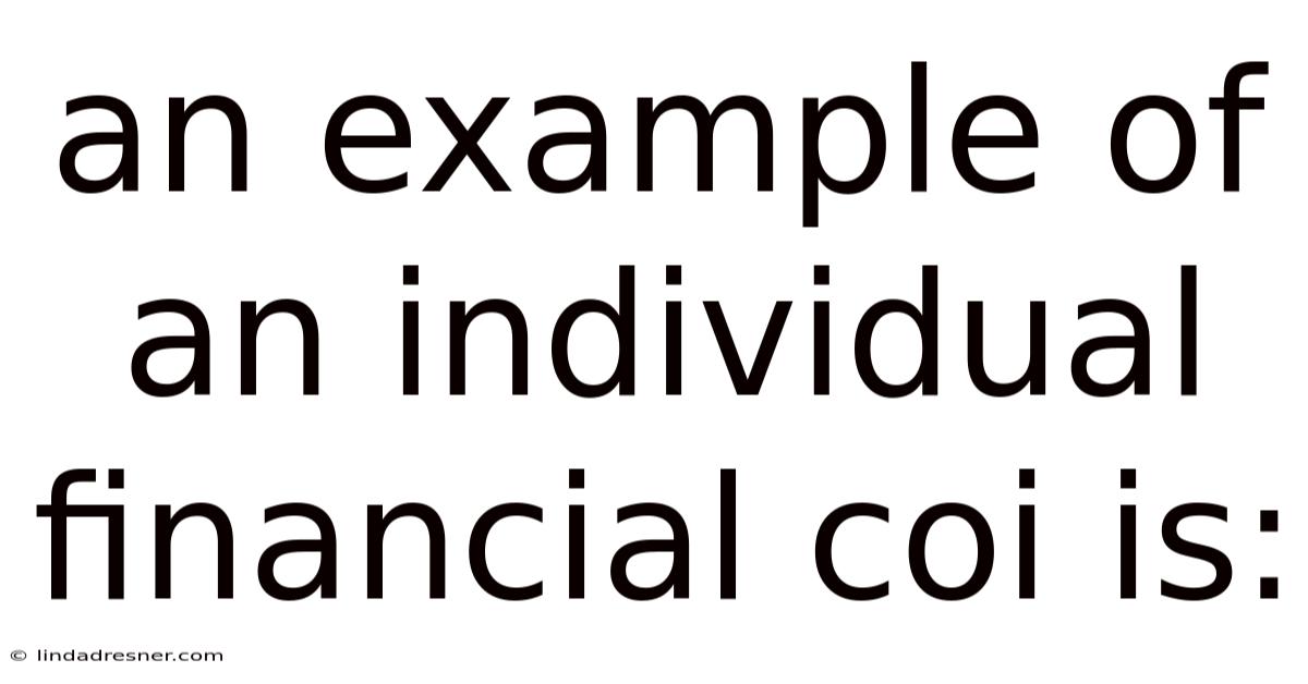 An Example Of An Individual Financial Coi Is: