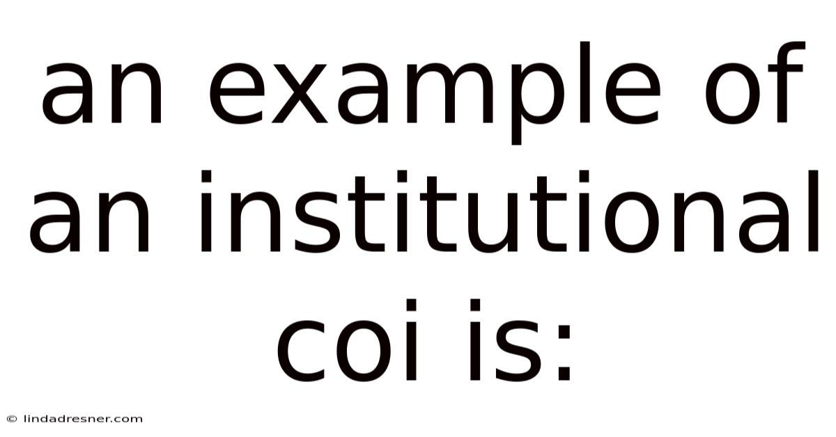 An Example Of An Institutional Coi Is: