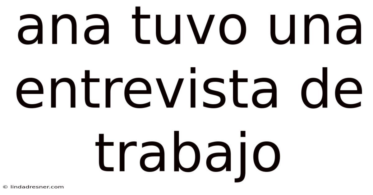 Ana Tuvo Una Entrevista De Trabajo
