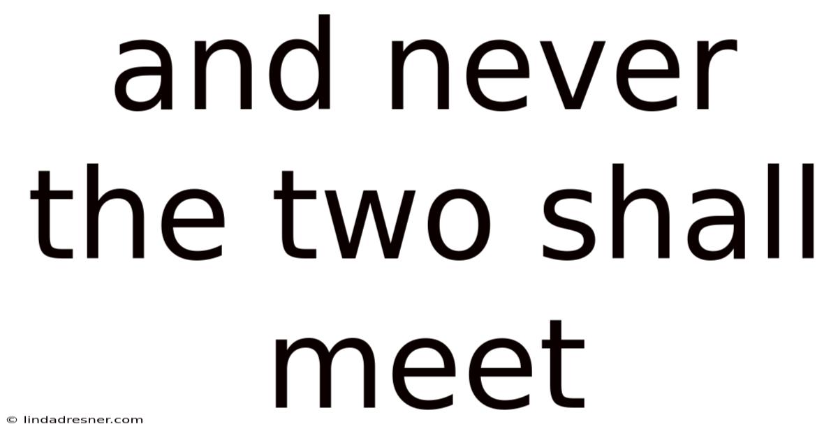 And Never The Two Shall Meet