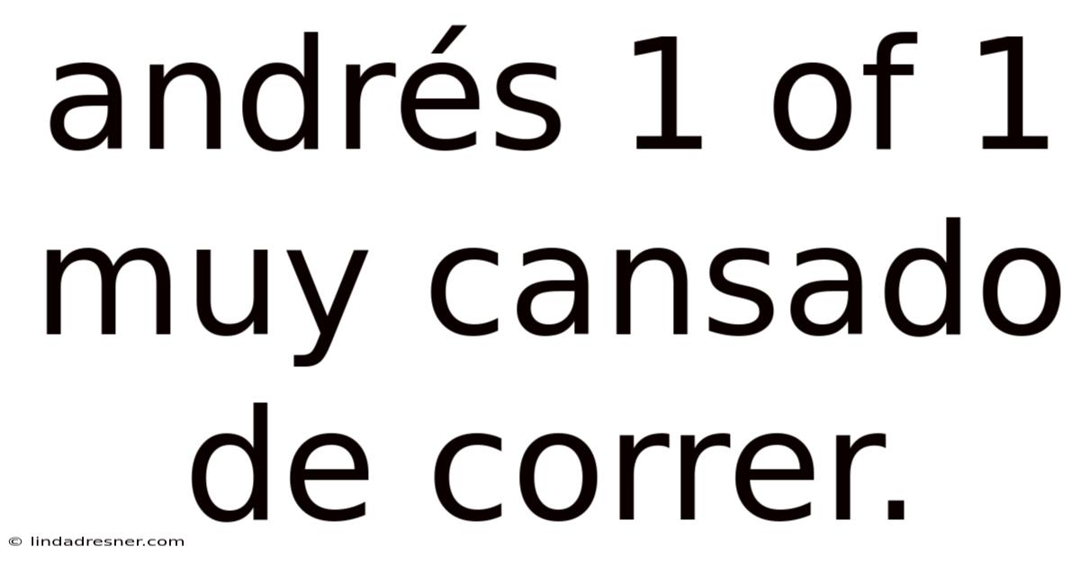 Andrés 1 Of 1 Muy Cansado De Correr.