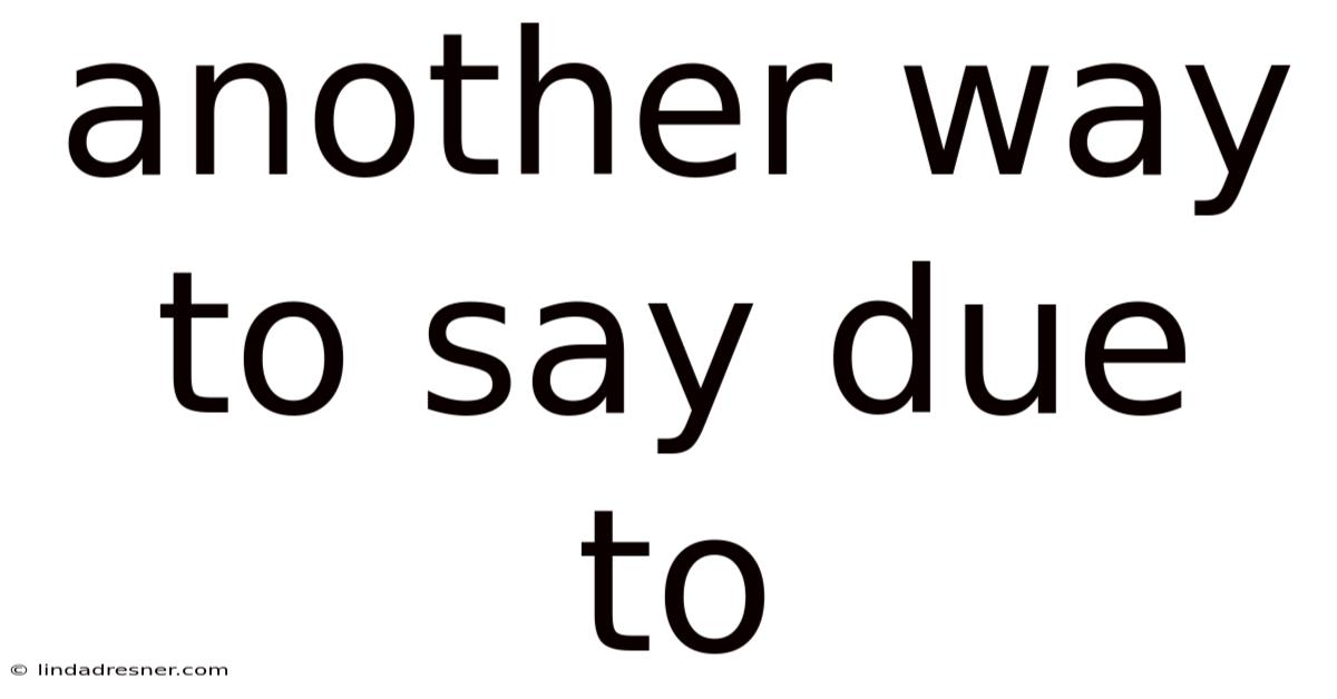 Another Way To Say Due To