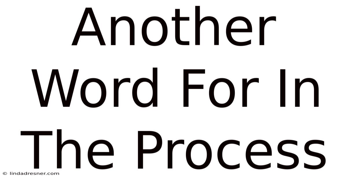 Another Word For In The Process