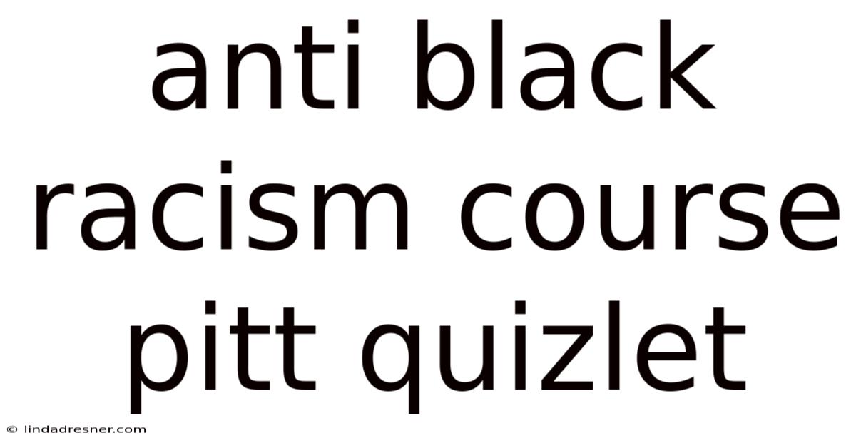 Anti Black Racism Course Pitt Quizlet