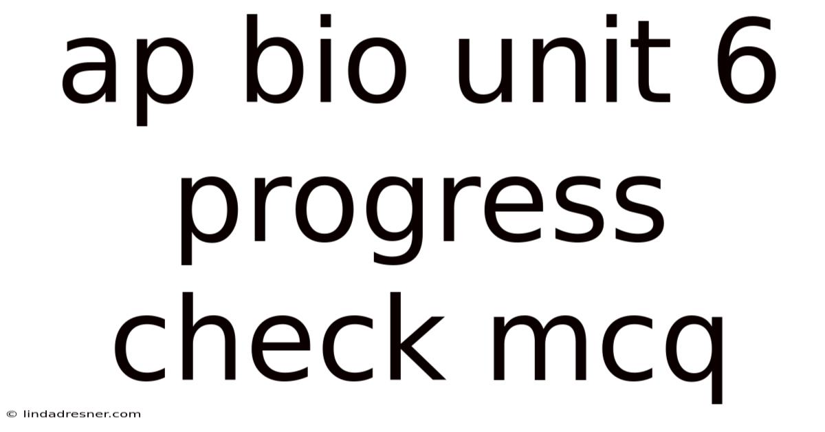 Ap Bio Unit 6 Progress Check Mcq