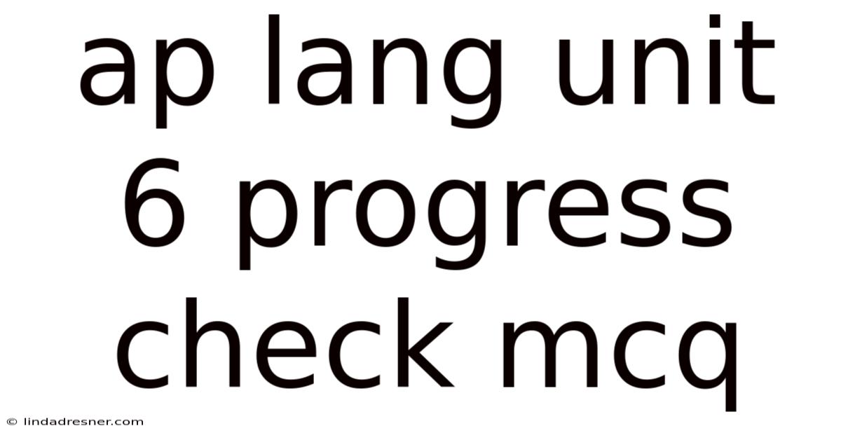 Ap Lang Unit 6 Progress Check Mcq