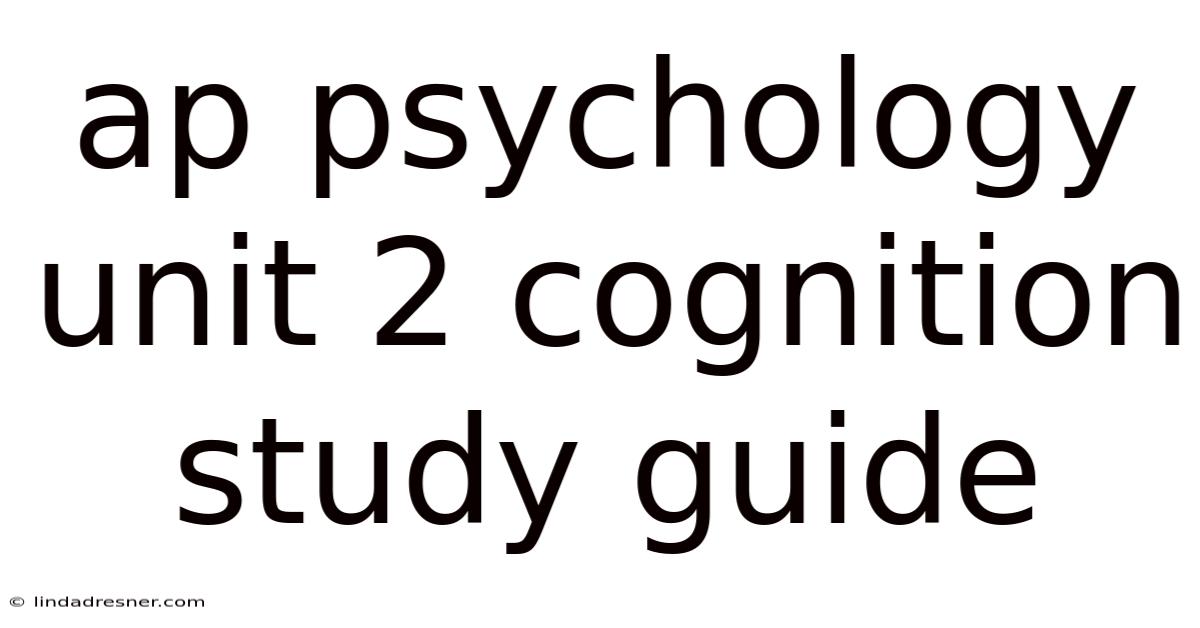 Ap Psychology Unit 2 Cognition Study Guide