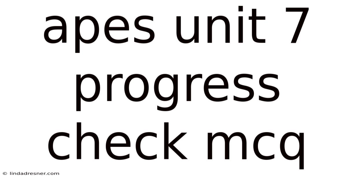 Apes Unit 7 Progress Check Mcq