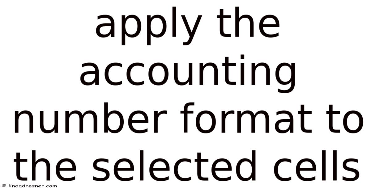 Apply The Accounting Number Format To The Selected Cells