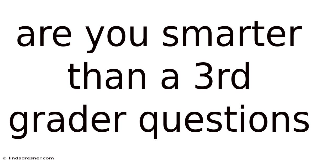 Are You Smarter Than A 3rd Grader Questions
