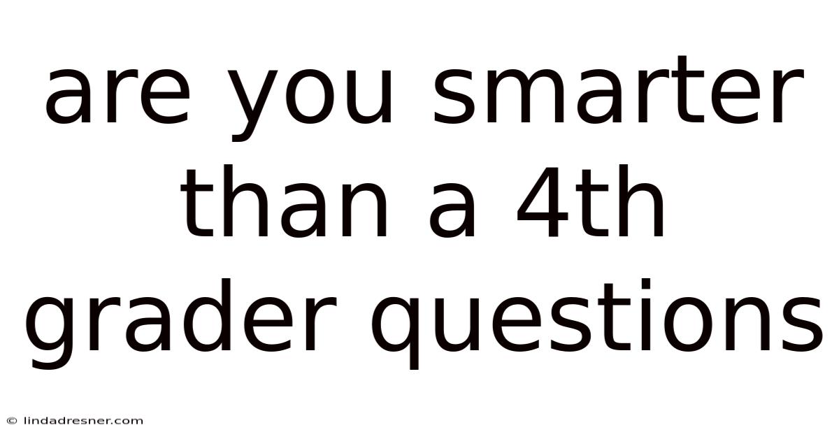 Are You Smarter Than A 4th Grader Questions