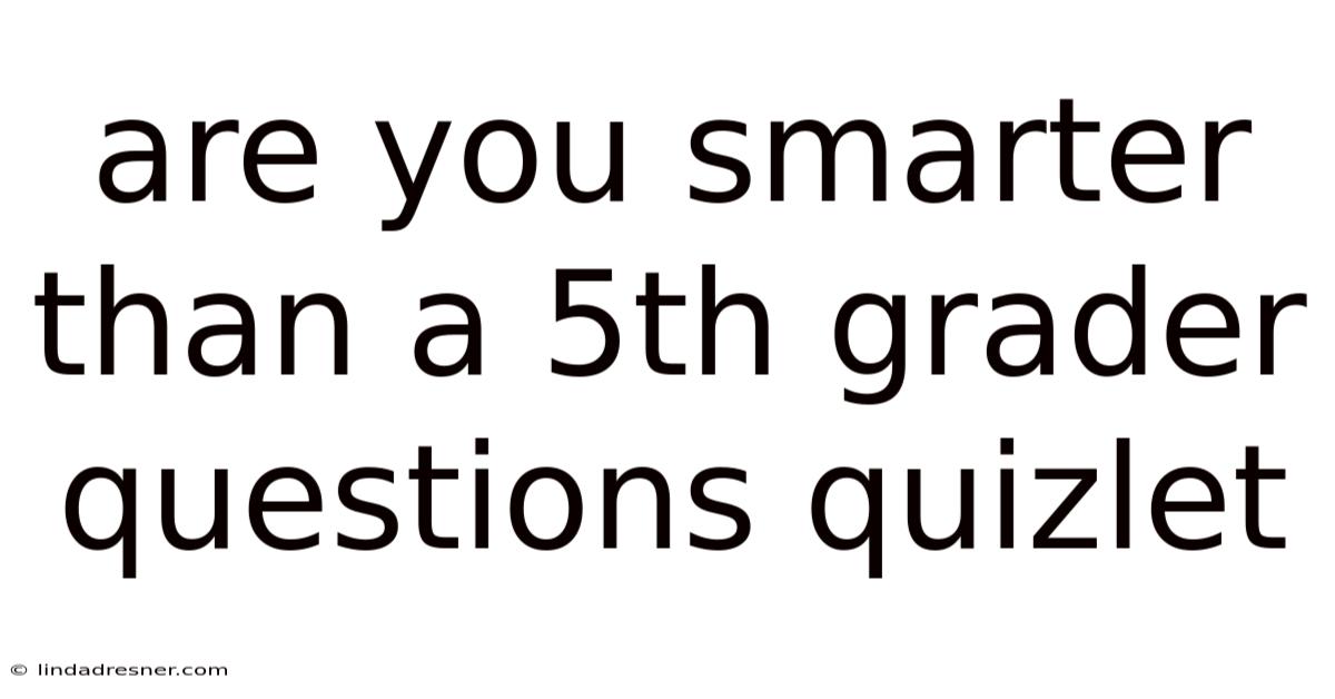 Are You Smarter Than A 5th Grader Questions Quizlet