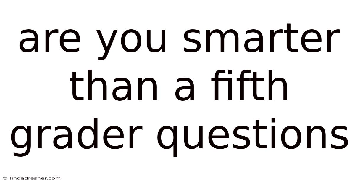 Are You Smarter Than A Fifth Grader Questions