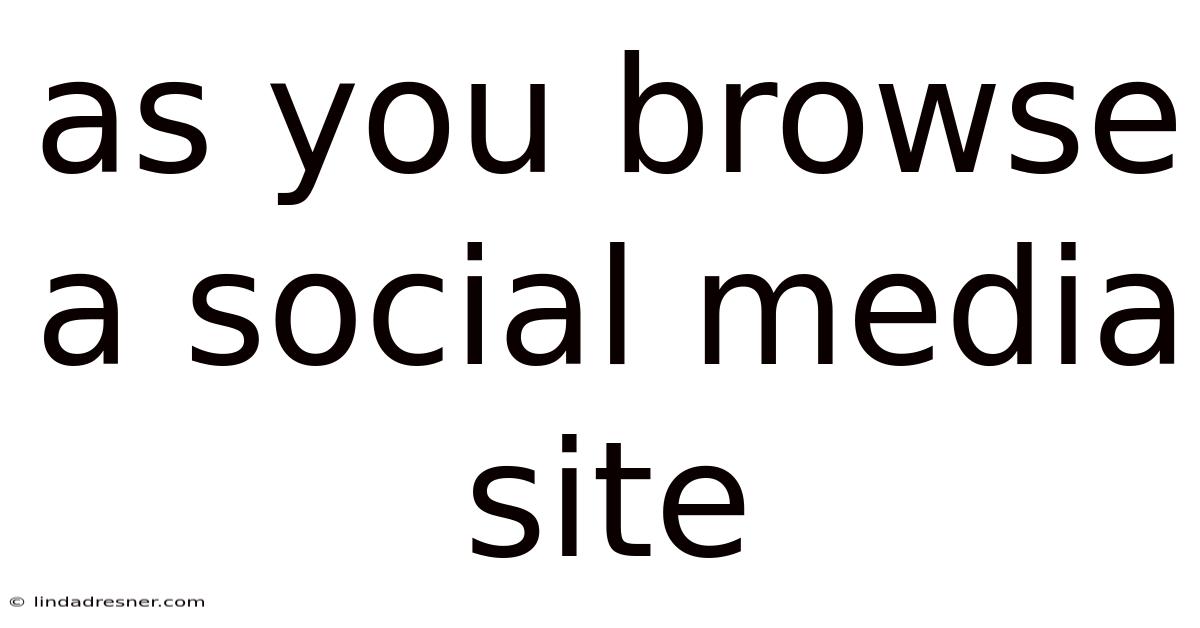 As You Browse A Social Media Site