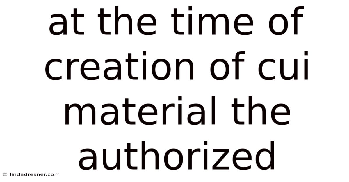 At The Time Of Creation Of Cui Material The Authorized