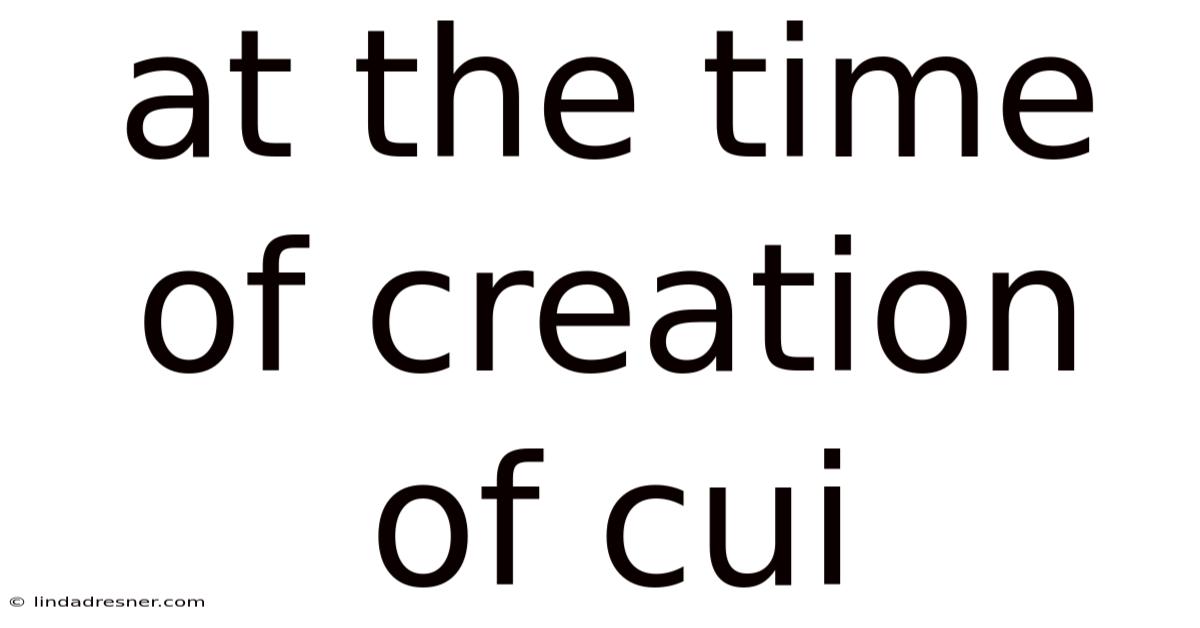 At The Time Of Creation Of Cui