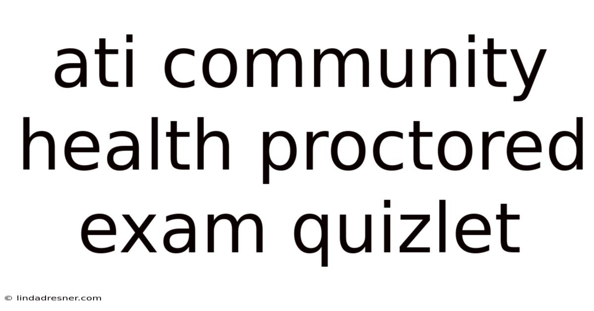 Ati Community Health Proctored Exam Quizlet