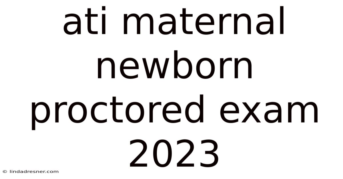 Ati Maternal Newborn Proctored Exam 2023