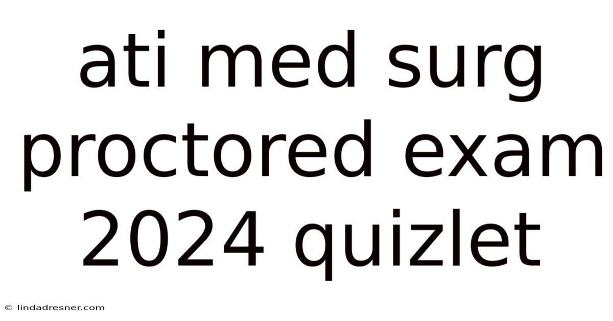 Ati Med Surg Proctored Exam 2024 Quizlet