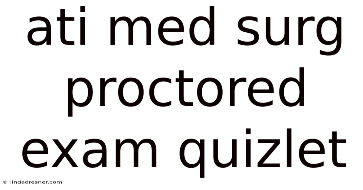 Ati Med Surg Proctored Exam Quizlet