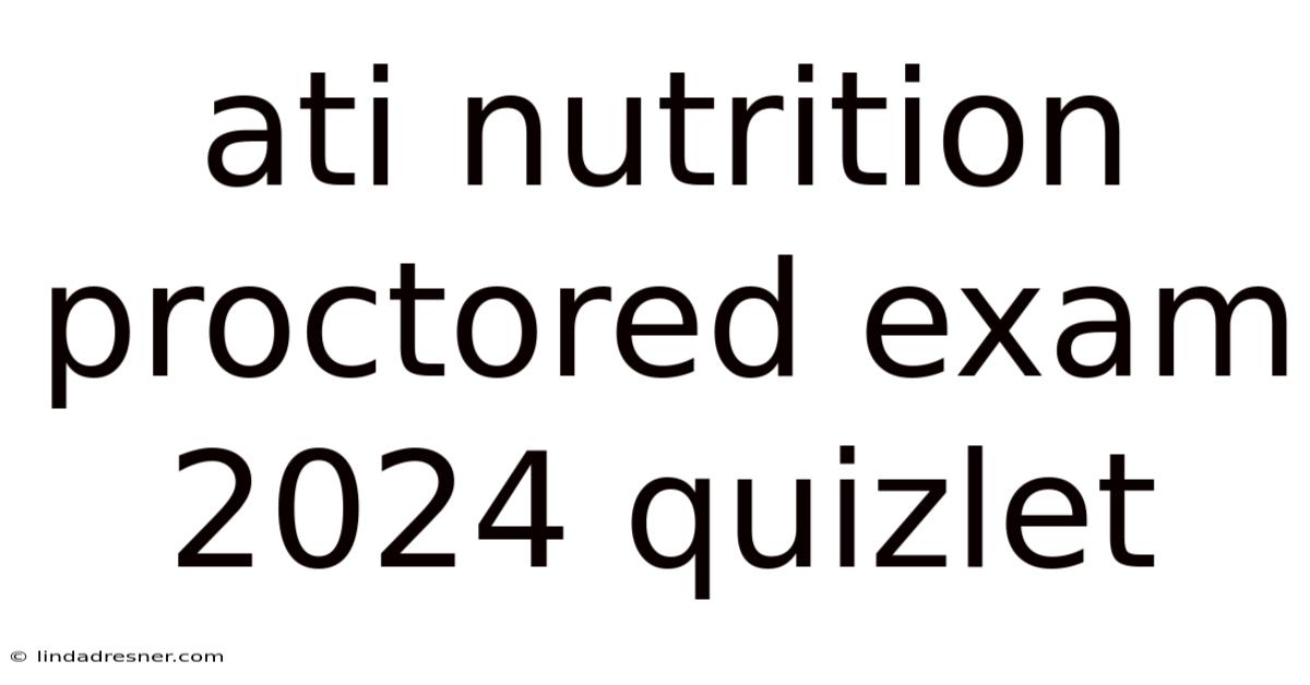 Ati Nutrition Proctored Exam 2024 Quizlet