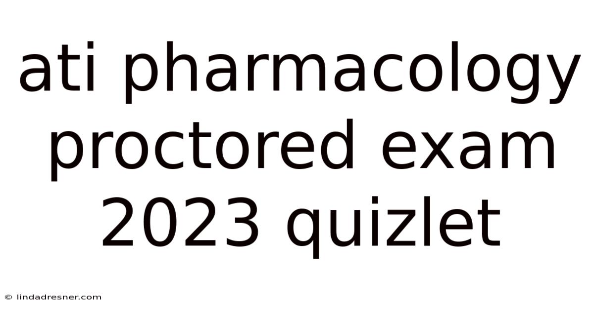 Ati Pharmacology Proctored Exam 2023 Quizlet