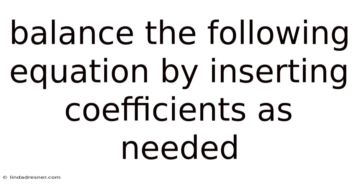 Balance The Following Equation By Inserting Coefficients As Needed