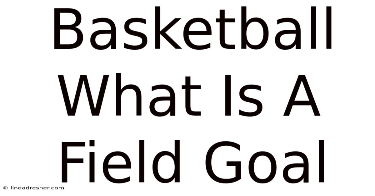 Basketball What Is A Field Goal