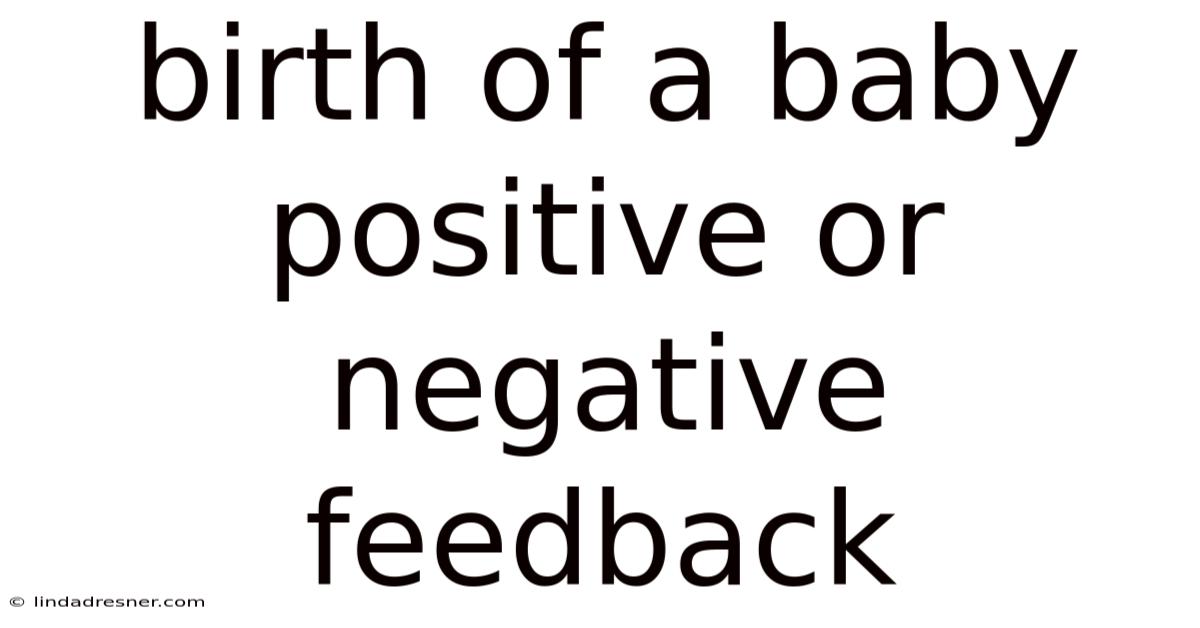 Birth Of A Baby Positive Or Negative Feedback