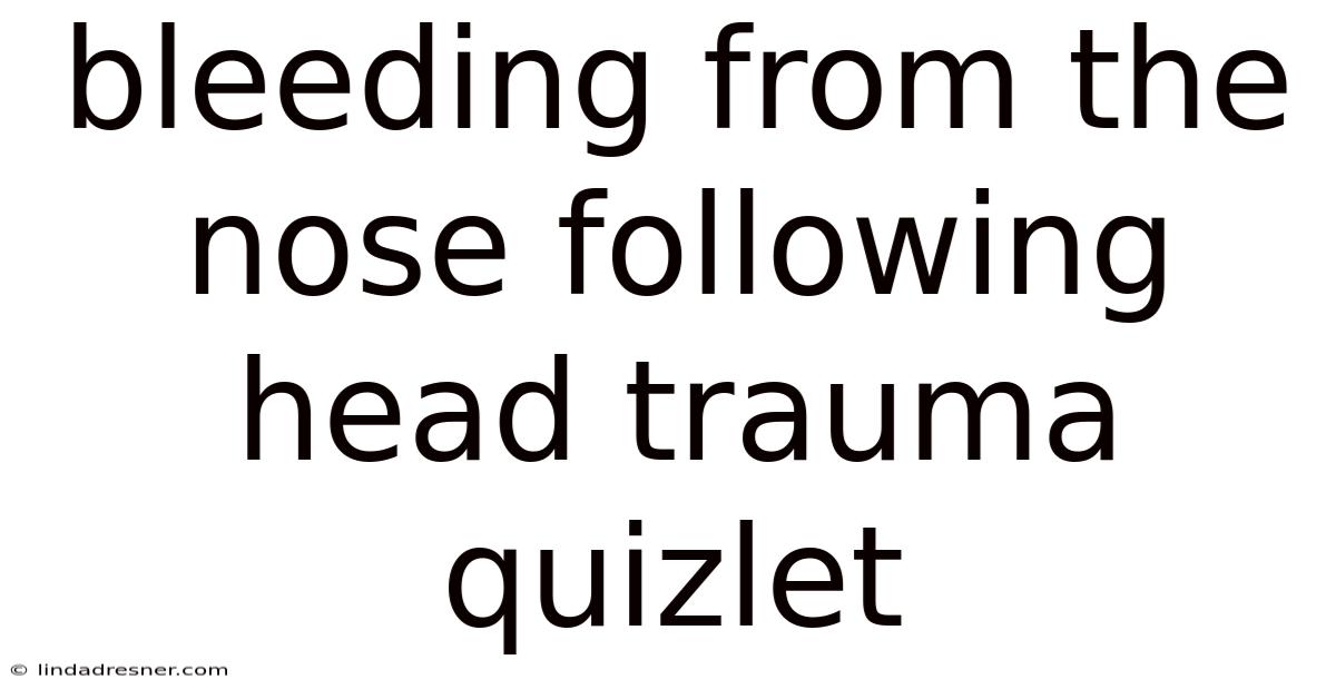 Bleeding From The Nose Following Head Trauma Quizlet
