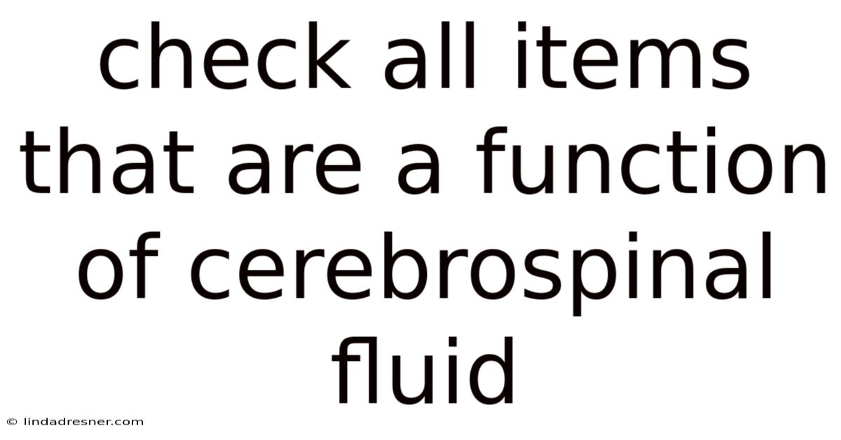 Check All Items That Are A Function Of Cerebrospinal Fluid