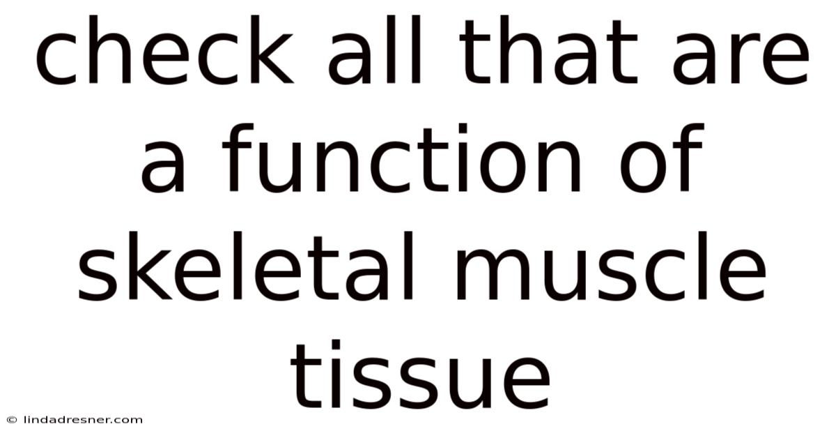 Check All That Are A Function Of Skeletal Muscle Tissue