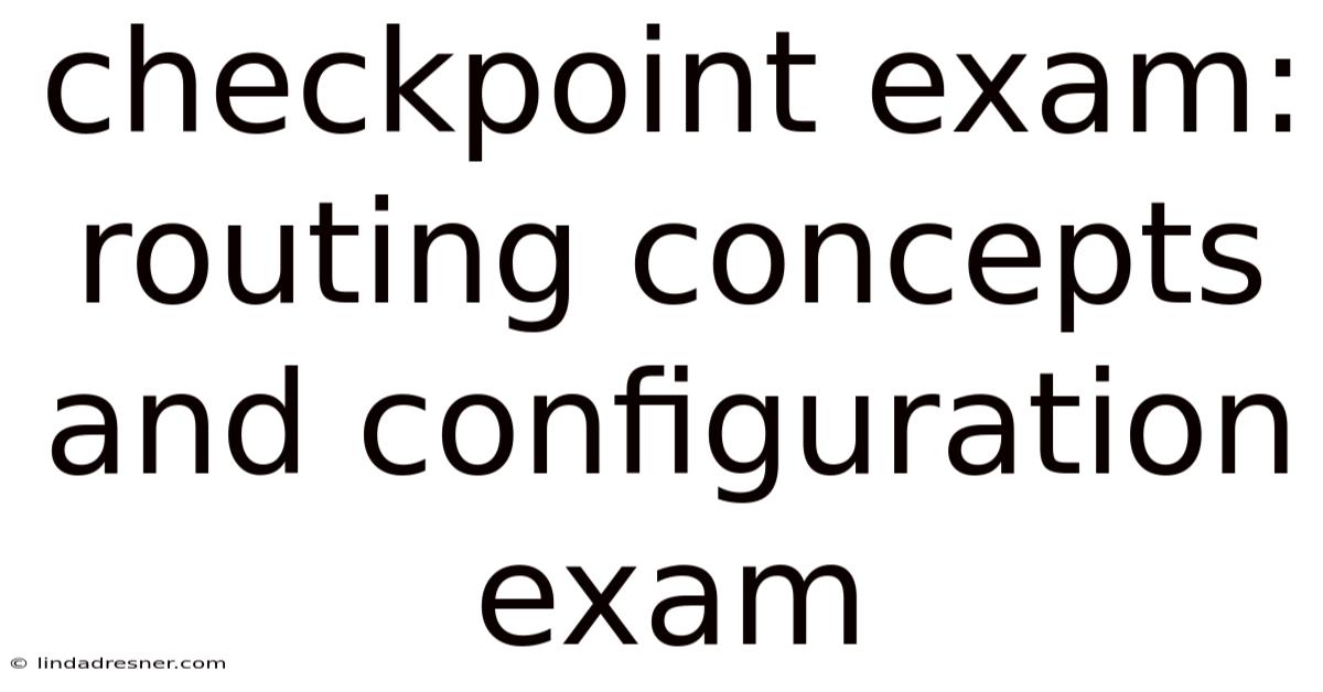 Checkpoint Exam: Routing Concepts And Configuration Exam