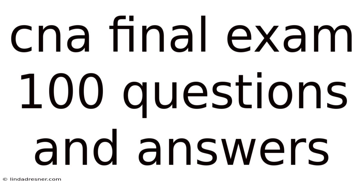 Cna Final Exam 100 Questions And Answers